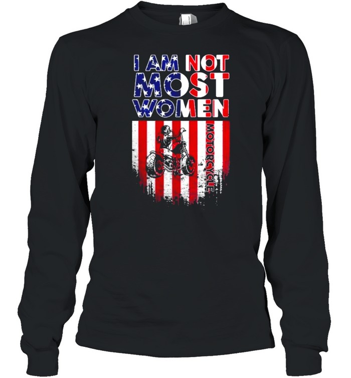 I am not most women motorcycle american flag shirt Long Sleeved T-shirt