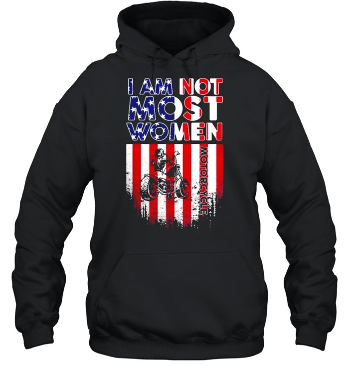 I am not most women motorcycle american flag shirt Unisex Hoodie