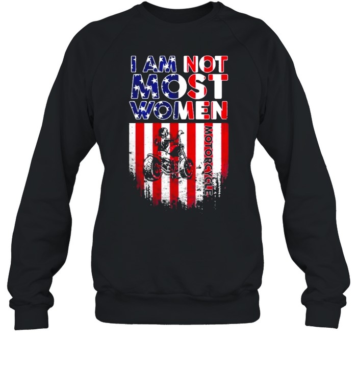 I am not most women motorcycle american flag shirt Unisex Sweatshirt