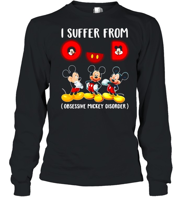 I Suffer From Obsessive Mickey Disorder T-shirt Long Sleeved T-shirt