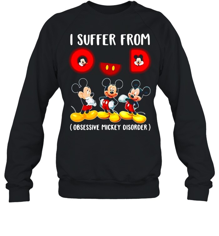 I Suffer From Obsessive Mickey Disorder T-shirt Unisex Sweatshirt