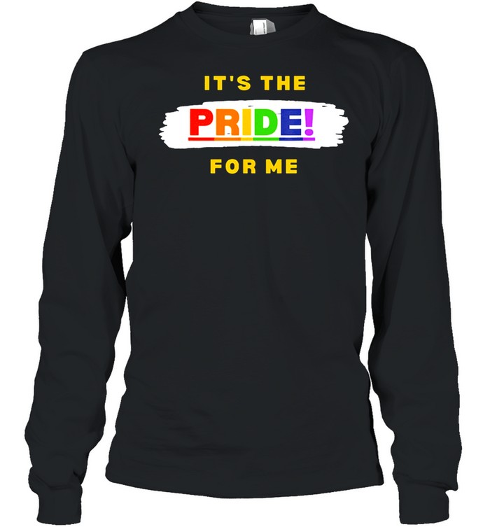 Its the pride for me shirt Long Sleeved T-shirt