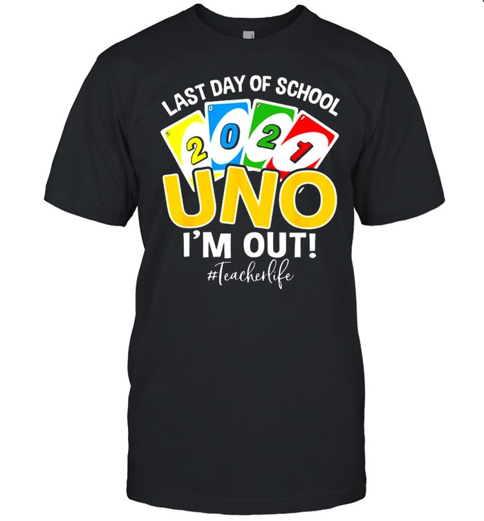 Last day of school 2021 uno Im out teacherlife shirt Classic Men's T-shirt