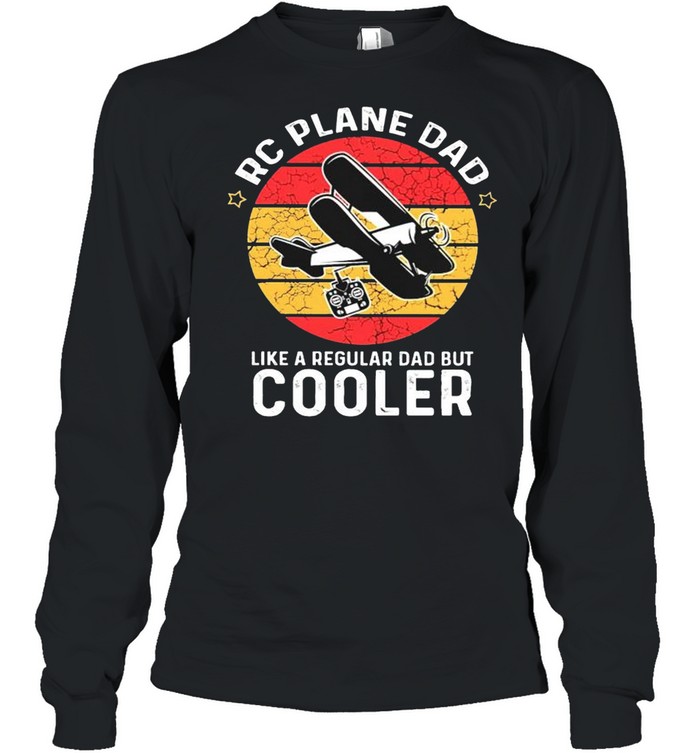 RC plane Dad like a regular dad but cooler shirt Long Sleeved T-shirt