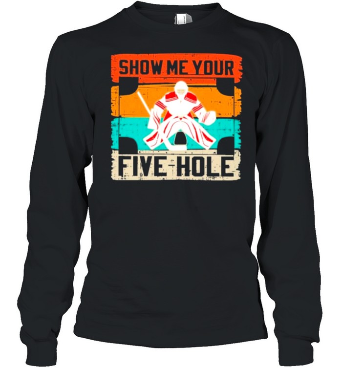 Show Me Your Five Hole shirt Long Sleeved T-shirt