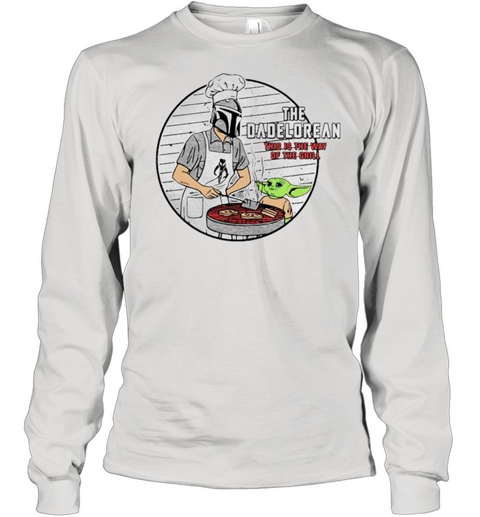 The dadolerean this is the way of the grill shirt Long Sleeved T-shirt