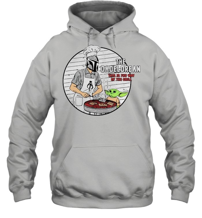 The dadolerean this is the way of the grill shirt Unisex Hoodie