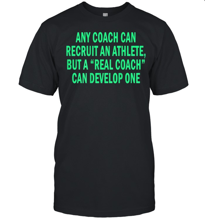Any Coach Can Recruit An Athlete But A Real Coach T- Classic Men's T-shirt