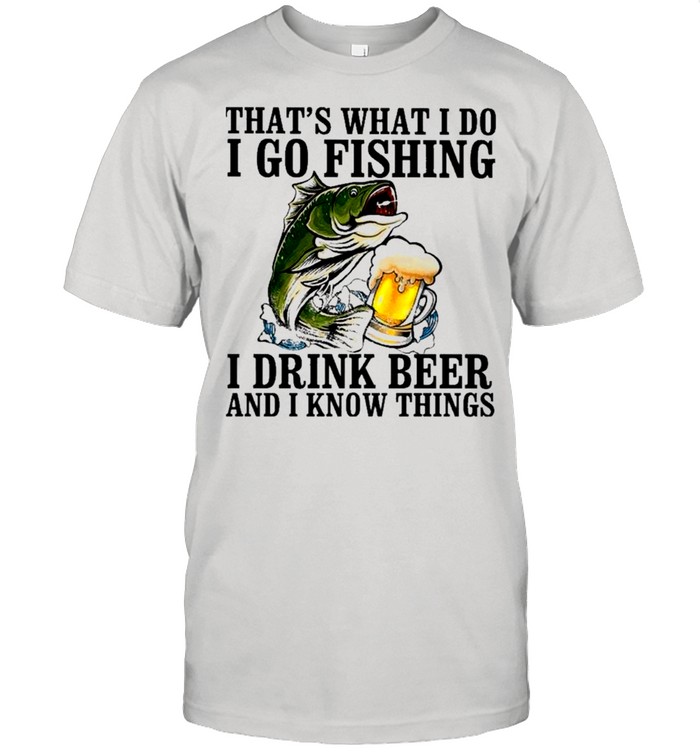 Bass That’s What I Do I Go Fishing I Drink Beer And I Know Things shirt Classic Men's T-shirt
