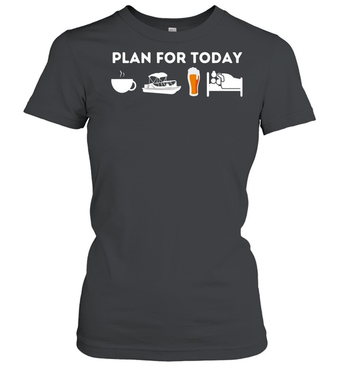 Boating Plan For Today Coffee Boat Beer Sex For Boater Boat T-shirt Classic Women's T-shirt