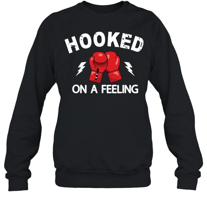 Boxing Hooked On A Feeling T-shirt Unisex Sweatshirt