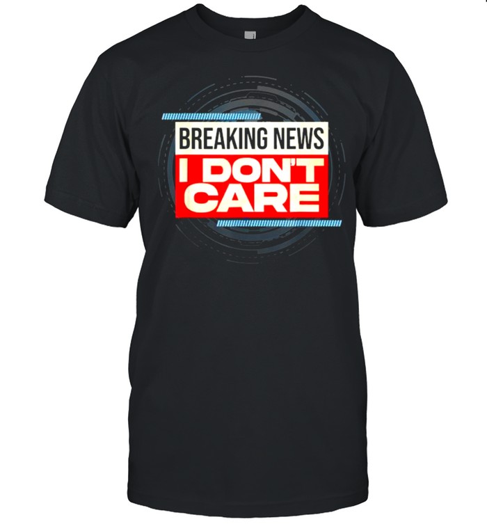 Breaking News I Don’t Care T- Classic Men's T-shirt