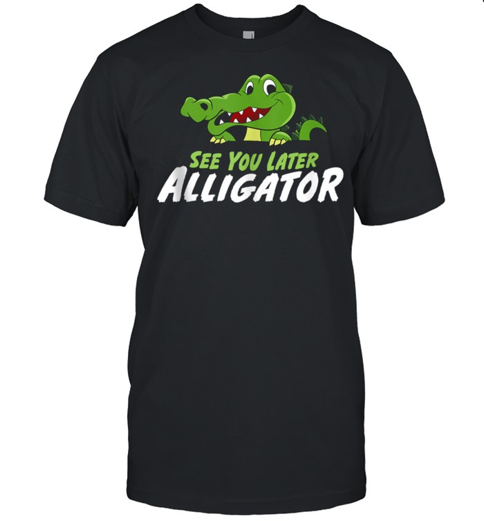 Crocodile See You Later Alligator shirt