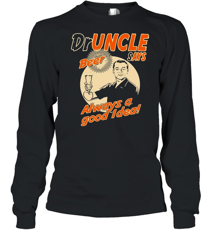 Doctor Uncle The Druncle Drunkle Uncle Beer Good Idea T-shirt Long Sleeved T-shirt