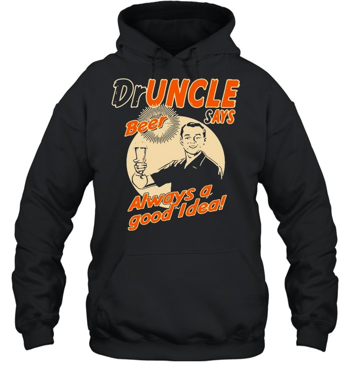 Doctor Uncle The Druncle Drunkle Uncle Beer Good Idea T-shirt Unisex Hoodie