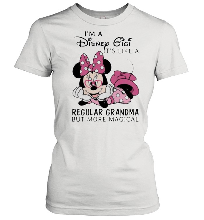 Im a Disney Gigi its like a regular grandma but more magical minnie shirt Classic Women's T-shirt