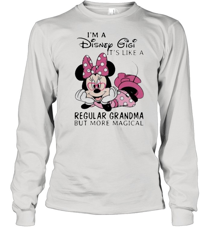 Im a Disney Gigi its like a regular grandma but more magical minnie shirt Long Sleeved T-shirt