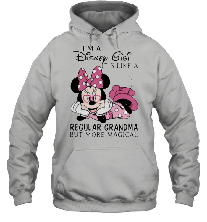 Im a Disney Gigi its like a regular grandma but more magical minnie shirt Unisex Hoodie