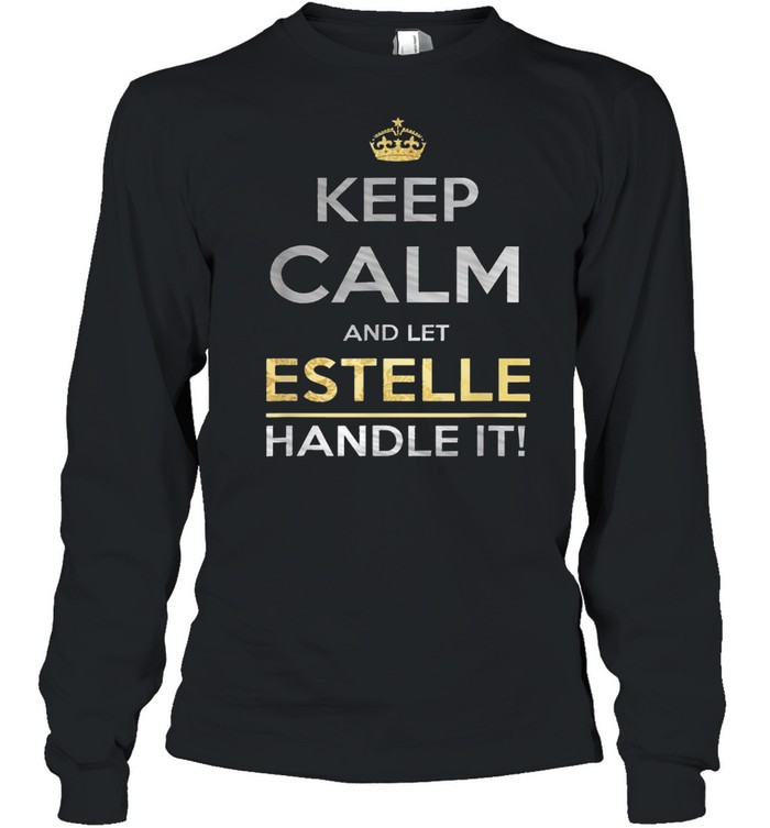 Keep Calm And Let Estelle Handle It T- Long Sleeved T-shirt