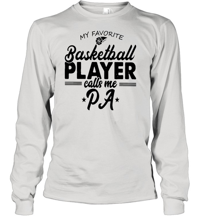 My Favorite Basketball Player Calls Me Pa T-shirt Long Sleeved T-shirt