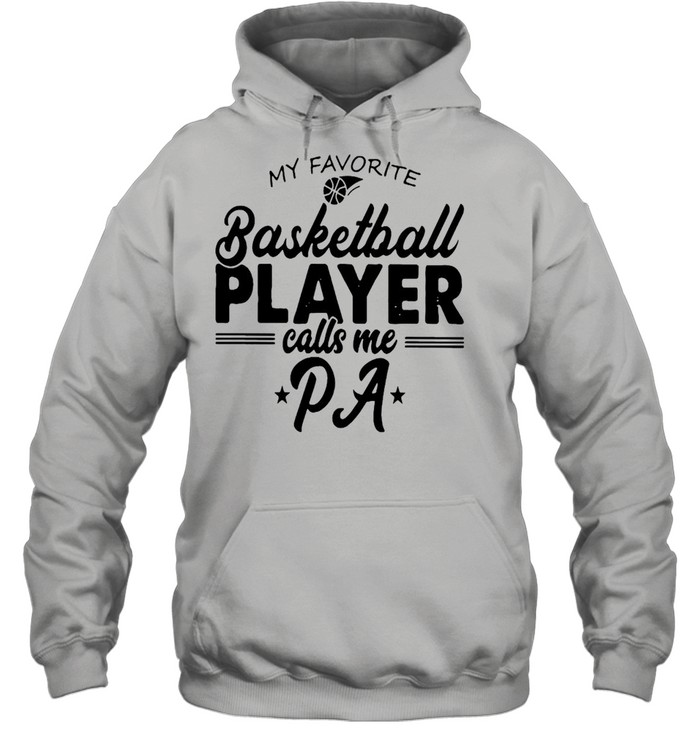 My Favorite Basketball Player Calls Me Pa T-shirt Unisex Hoodie