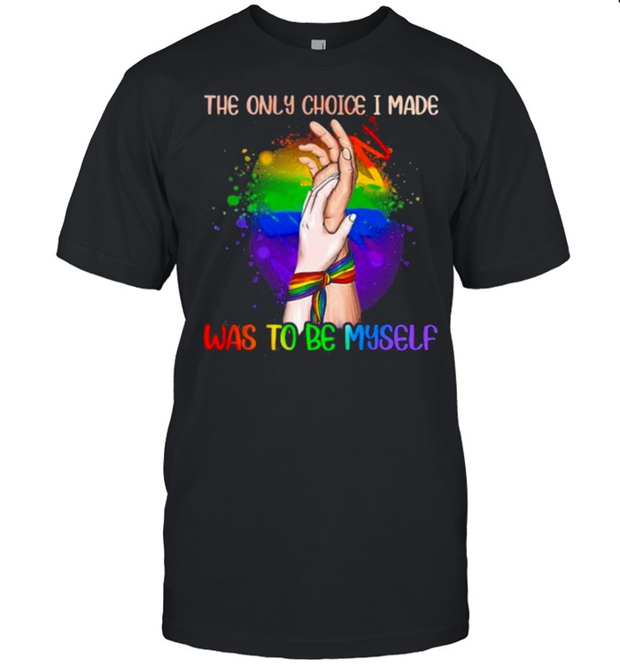 The Only Choice I Made Was To Be My Self LGBT  Classic Men's T-shirt