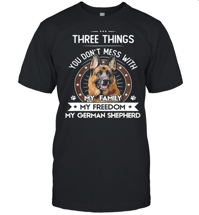There Things You Dont Mess With My Family My Freedom My German Shepherd shirt Classic Men's T-shirt