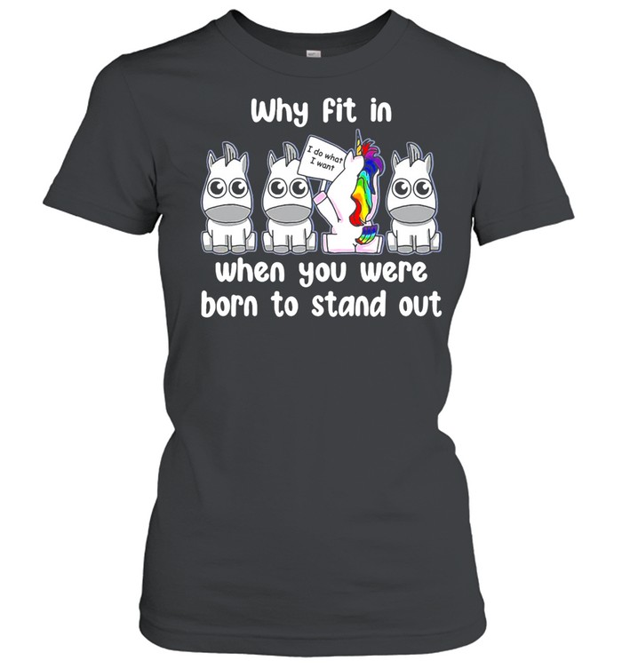 Unicorns Why Fit In When You Were Born To Stand Out T-shirt Classic Women's T-shirt