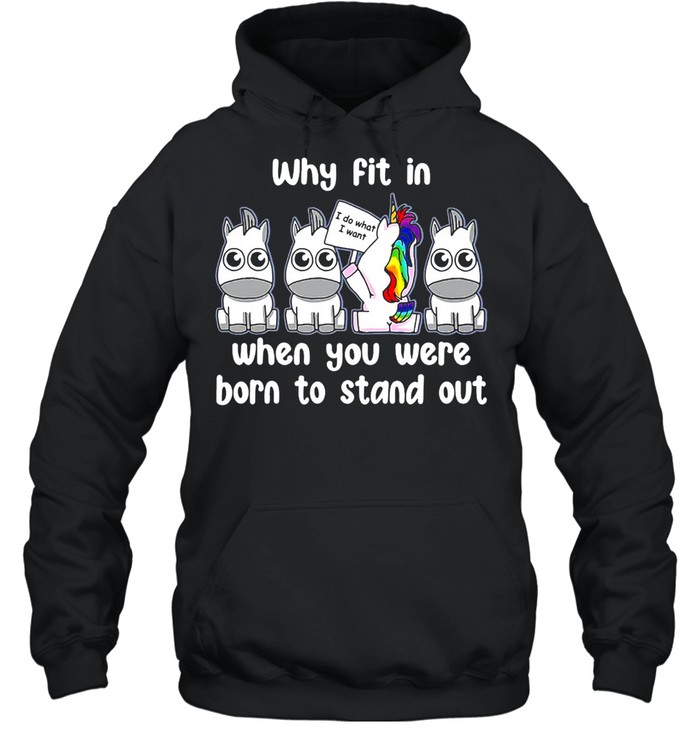 Unicorns Why Fit In When You Were Born To Stand Out T-shirt Unisex Hoodie