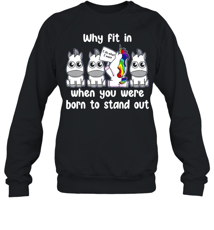 Unicorns Why Fit In When You Were Born To Stand Out T-shirt Unisex Sweatshirt