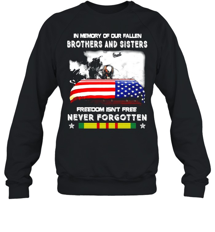 Veteran In Memory Of Our Fallen Brothers And Sisters Freedom Isn’t Free Never Forgotten T-shirt Unisex Sweatshirt