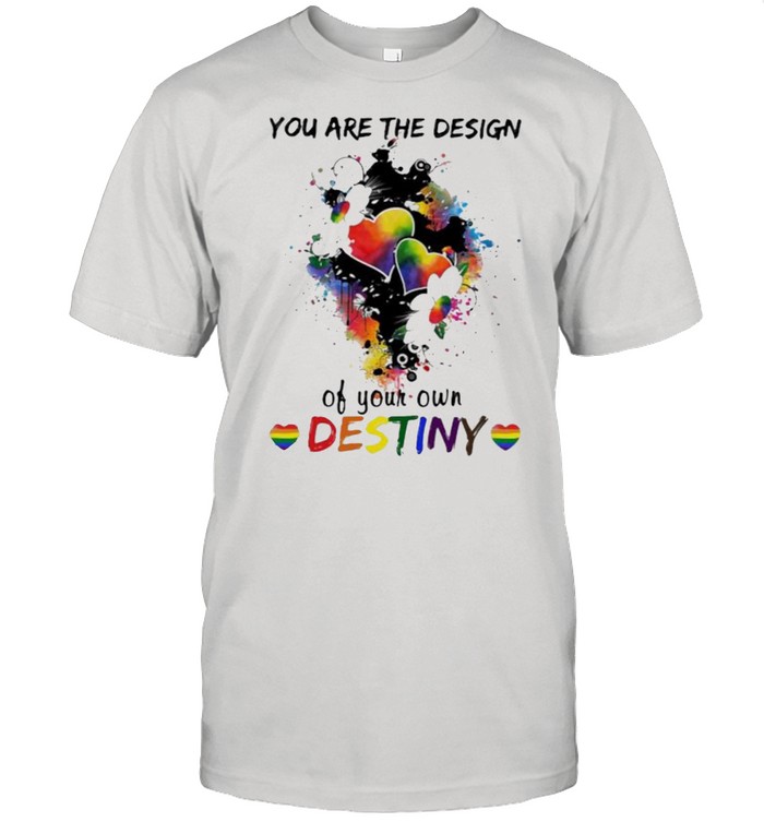 You Are The Design Of Your OWn Destiny Heart Flower LGBT Shirt