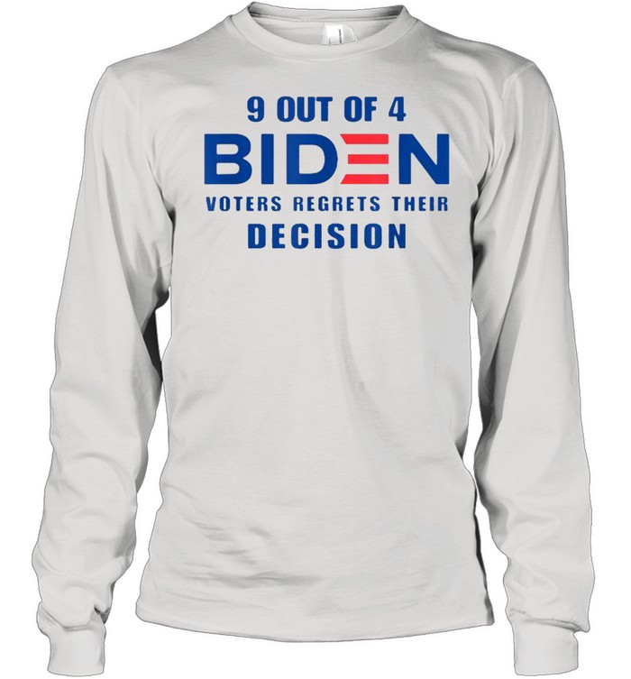 9 Out Of 4 Biden Voter Regret Their Decision Funny President T- Long Sleeved T-shirt