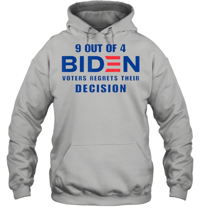 9 Out Of 4 Biden Voter Regret Their Decision Funny President T- Unisex Hoodie