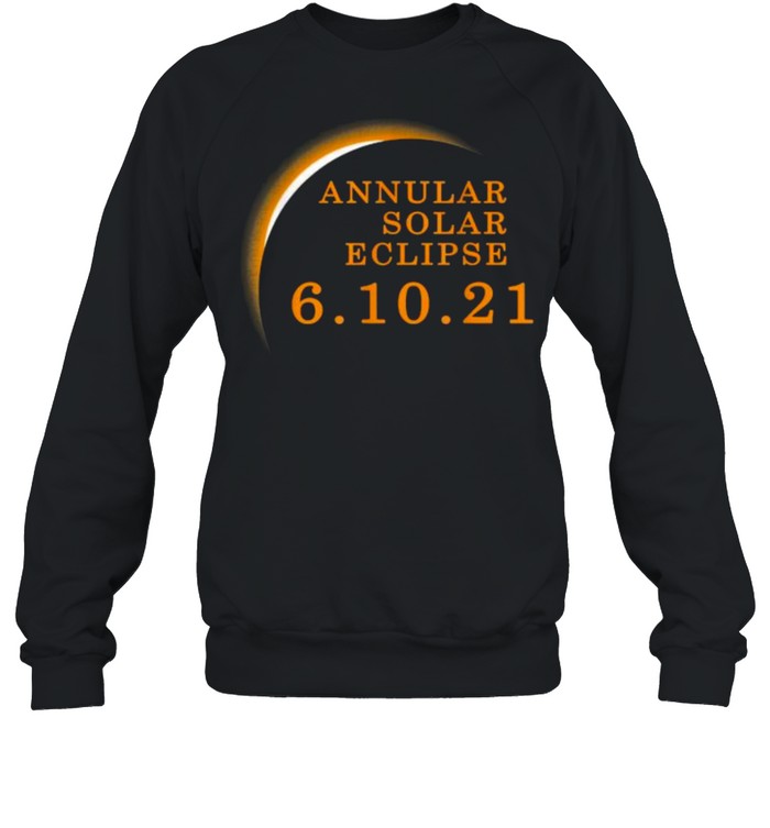 Annular Solar Eclipse June 10th Summer 6.10.2021 Eclipse T- Unisex Sweatshirt