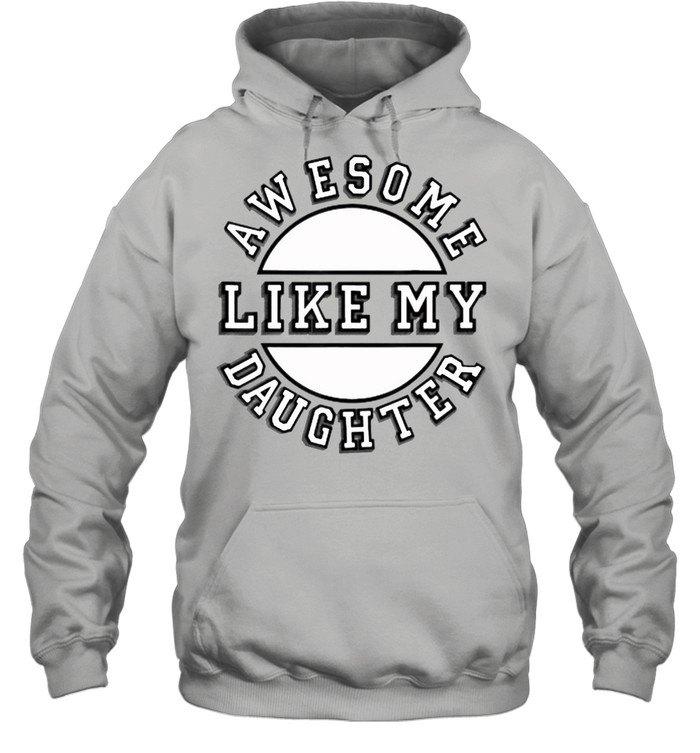 Awesome Like My Daughter T- Unisex Hoodie