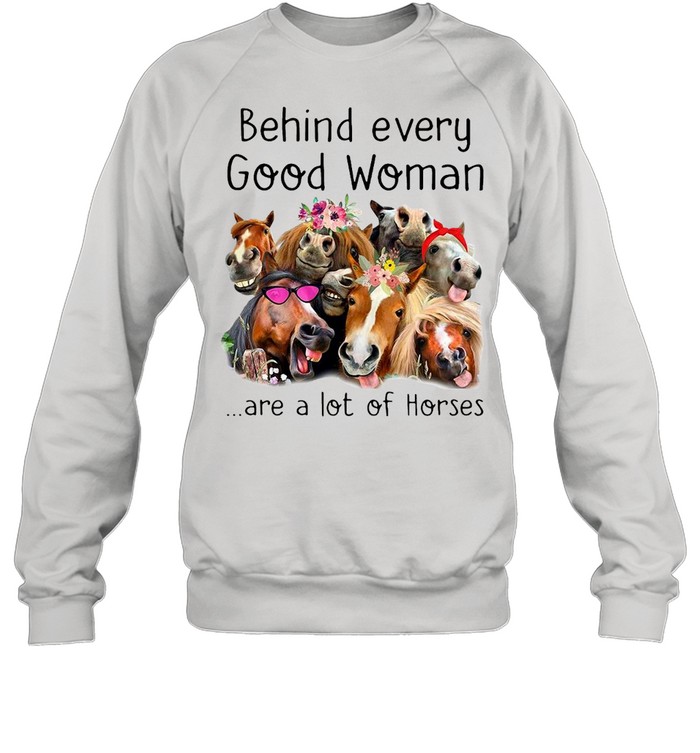 Behind every good woman are a lot of Horses Unisex Sweatshirt