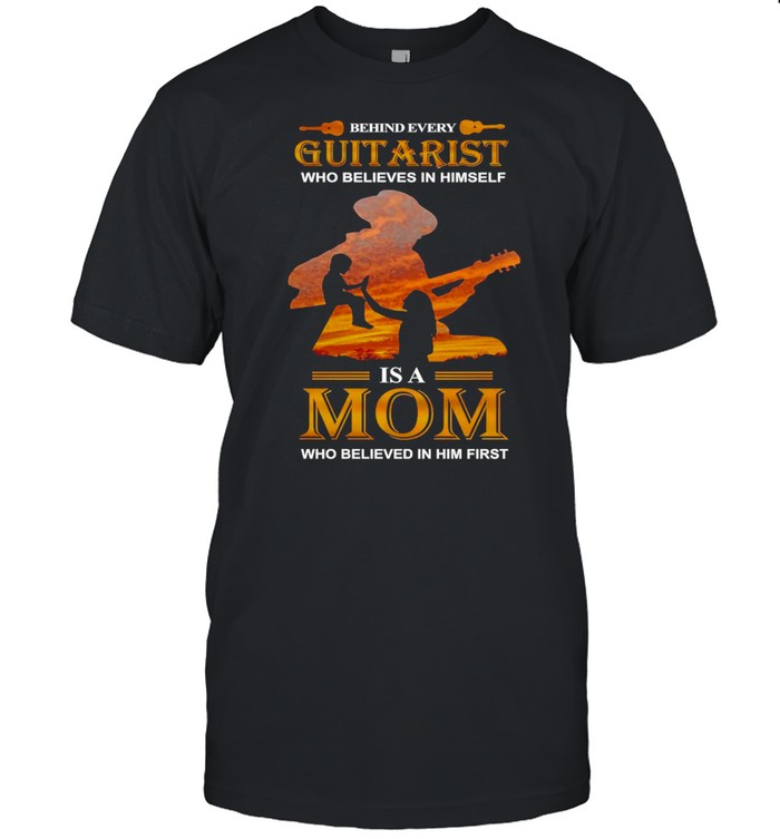 Behind Every Guitarist Who Believes In Himself Is A Mom Who Believed In Him First T-shirt Classic Men's T-shirt