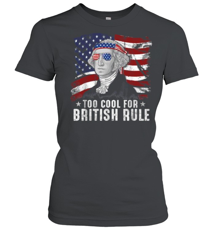 Cool For British Rule Washington 4th Of July Men USA Flag T- Classic Women's T-shirt