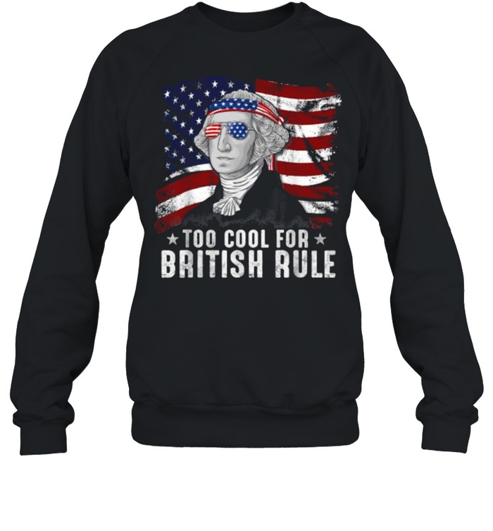 Cool For British Rule Washington 4th Of July Men USA Flag T- Unisex Sweatshirt