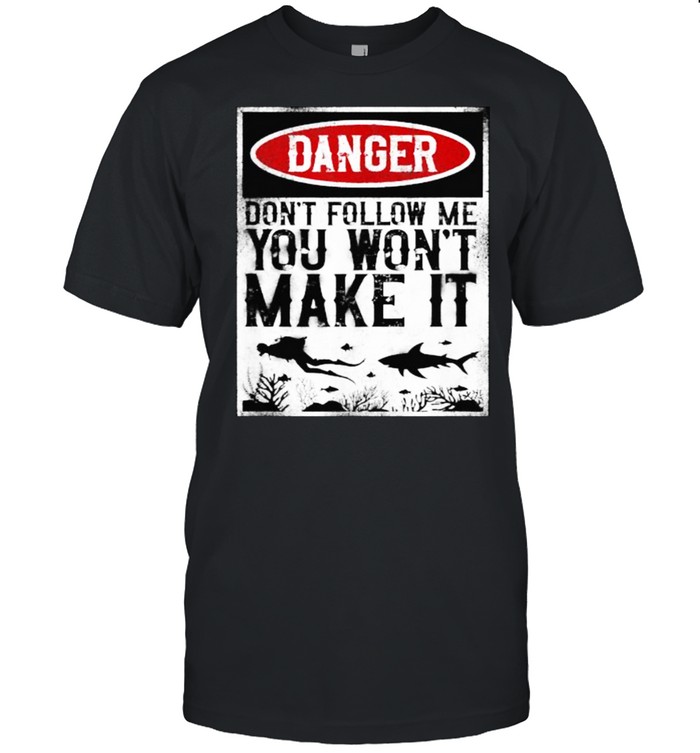 Don’t Follow Me You Won’t Make It Scuba Diving Diver Danger T- Classic Men's T-shirt