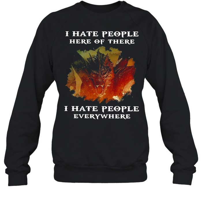 Dragon I Hate People Here Of There I Hate People Everywhere Vintage T-shirt Unisex Sweatshirt