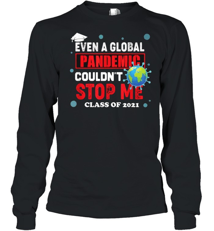 Even a Global Pandemic Couldn’t Stop Me Graduation 2021 Earth T- Long Sleeved T-shirt