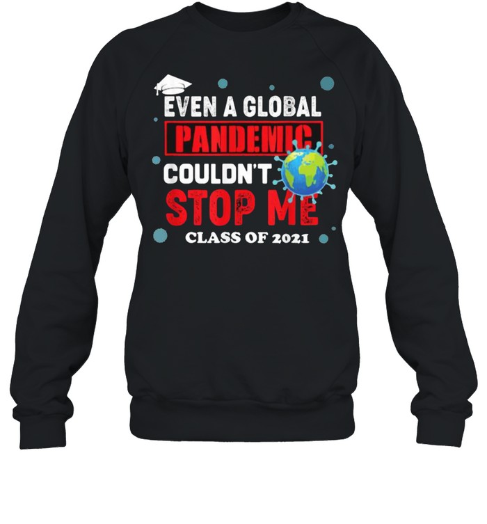 Even a Global Pandemic Couldn’t Stop Me Graduation 2021 Earth T- Unisex Sweatshirt