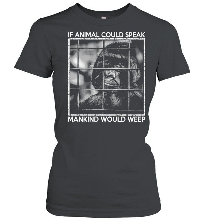 Gibbon If Animal Could Speak Mankind Would Weep T-shirt Classic Women's T-shirt