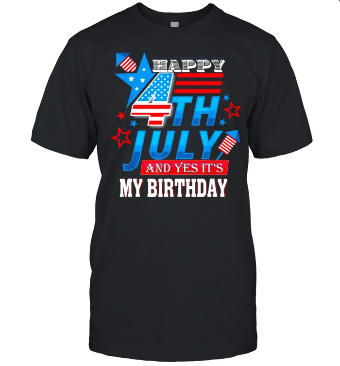 Happy 4th July And Yes It’s My Birthday Patriotic T- Classic Men's T-shirt