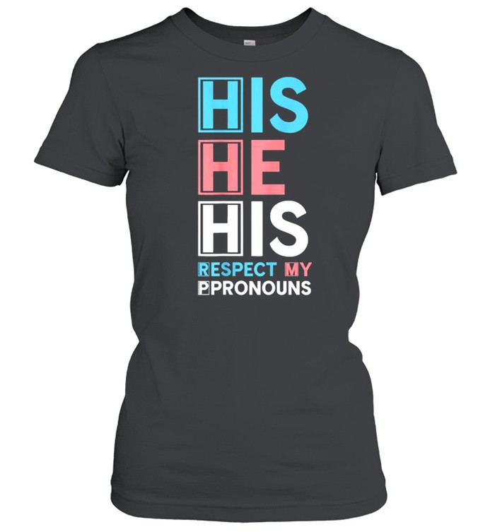 His He His Respect My Pronouns T- Classic Women's T-shirt