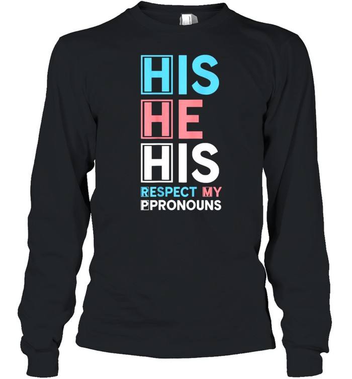 His He His Respect My Pronouns T- Long Sleeved T-shirt