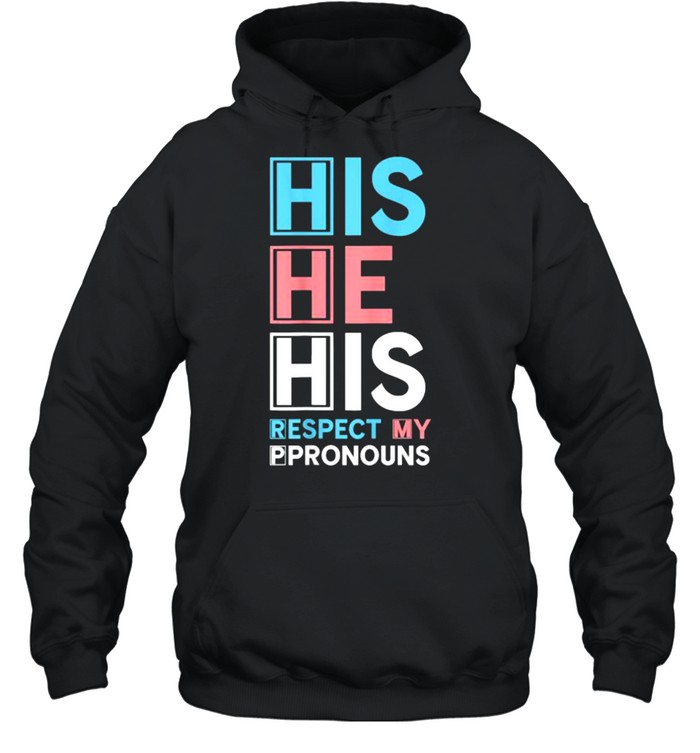 His He His Respect My Pronouns T- Unisex Hoodie