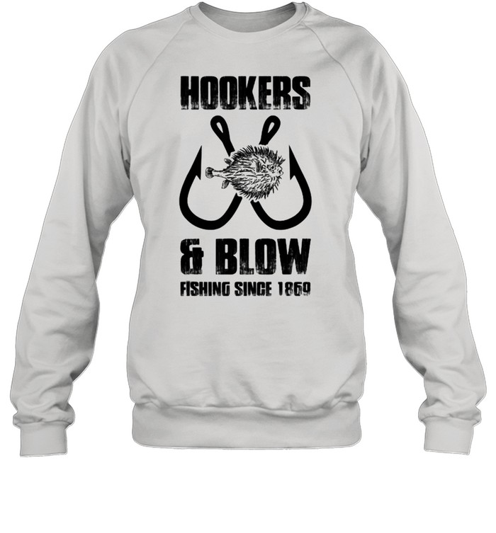 Hooker and blow fishing since 1869 T- Unisex Sweatshirt